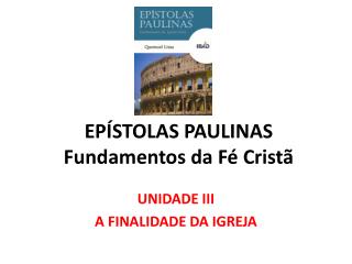 EPÍSTOLAS PAULINAS Fundamentos da Fé Cristã