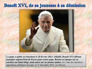 Benoît XVI, de sa jeunesse à sa démission