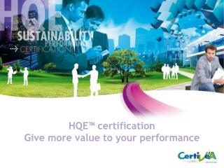 HQE™ certification Give more value to your performance