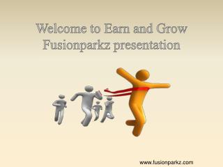 Welcome to Earn and Grow Fusionparkz presentation