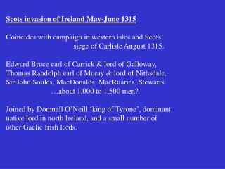 Scots invasion of Ireland May-June 1315 Coincides with campaign in western isles and Scots’