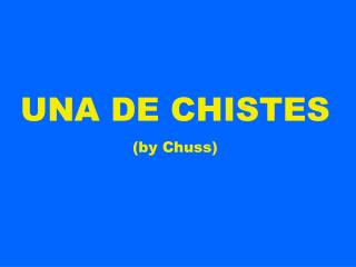 UNA DE CHISTES (by Chuss)