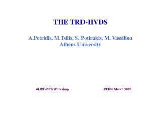 THE TRD-HVDS A.Petridis, M.Tsilis, S. Potirakis, M. Vassiliou Athens University