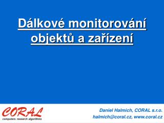Daniel Halmich, CORAL s.r.o. halmich @coral.cz , coral.cz