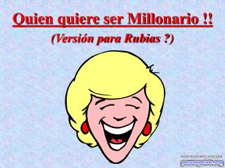 Quien quiere ser Millonario !! (Versión para Rubias ?)