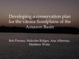 Developing a conservation plan for the várzea floodplains of the Amazon Basin