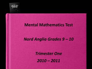 Mental Mathematics Test Nord Anglia Grades 9 – 10 Trimester One 2010 – 2011