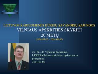 ats. ltn., dr. Vytautas Račkausko, LKKSS Vilniaus apskrities skyriaus nario pranešimas 2014-09-06
