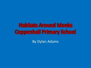 Habitats Around Monks Coppenhall Primary School