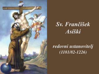 Sv. Frančišek Asiški redovni ustanovitelj (1181/82-1226)