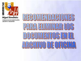RECOMENDACIONES PARA ELIMINAR LOS DOCUMENTOS EN EL ARCHIVO DE OFICINA