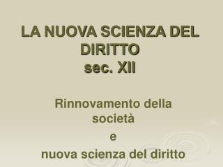 LA NUOVA SCIENZA DEL DIRITTO sec. XII