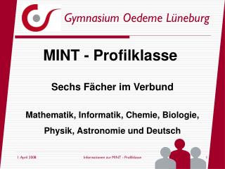 Sechs Fächer im Verbund Mathematik, Informatik, Chemie, Biologie, Physik, Astronomie und Deutsch