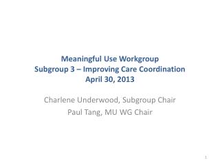 Meaningful Use Workgroup Subgroup 3 – Improving Care Coordination April 30, 2013