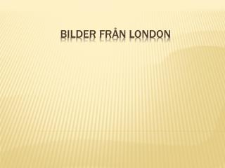 Bilder från London