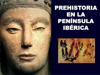 PREHISTORIA EN LA PENÍNSULA IBÉRICA