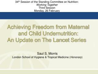 Achieving Freedom from Maternal and Child Undernutrition: An Update on The Lancet Series  