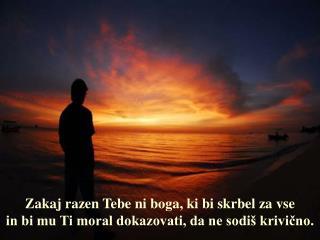 Zakaj razen Tebe ni boga, ki bi skrbel za vse in bi mu Ti moral dokazovati, da ne sodiš krivično.