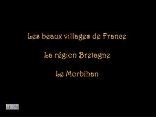 Les beaux villages de France La région Bretagne Le Morbihan