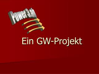 Ein GW-Projekt