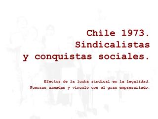 Chile 1973. Sindicalistas y conquistas sociales. Efectos de la lucha sindical en la legalidad.