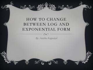 How To Change between log and exponential form