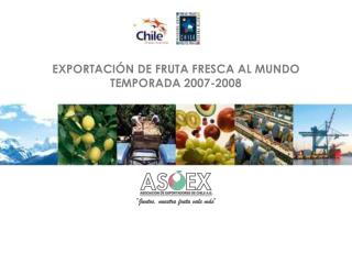 EXPORTACIÓN DE FRUTA FRESCA AL MUNDO TEMPORADA 2007-2008