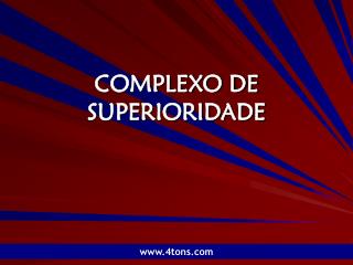 COMPLEXO DE SUPERIORIDADE