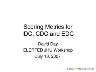 Scoring Metrics for IDC, CDC and EDC