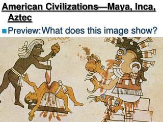 American Civilizations—Maya, Inca, Aztec Preview: What does this image show?