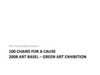 100 Chairs For a cause 2008 art basel – Green Art Exhibition