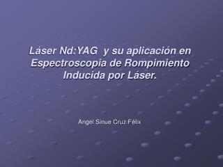 Láser Nd:YAG y su aplicación en Espectroscopia de Rompimiento Inducida por Láser.