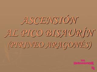 ASCENSIÓN AL PICO BISAURÍN (PIRINEO ARAGONÉS)
