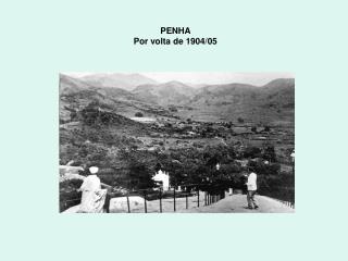 PENHA Por volta de 1904/05