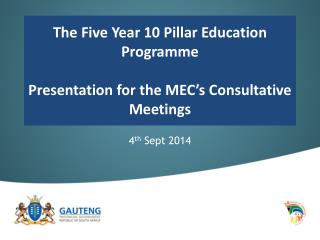 The Five Year 10 Pillar Education Programme P resentation for the MEC’s Consultative Meetings