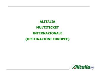 ALITALIA MULTITICKET INTERNAZIONALE (DESTINAZIONI EUROPEE)