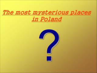 The most myster ious places in Poland