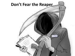 Don’t Fear the Reaper