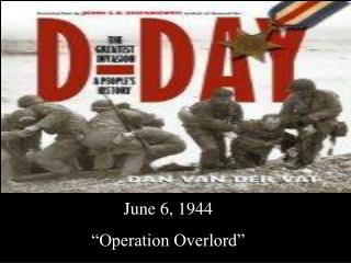 June 6, 1944 “Operation Overlord”