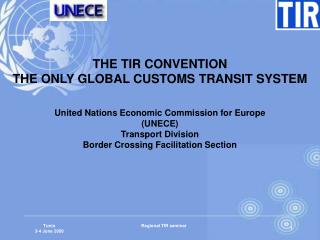 THE TIR CONVENTION THE ONLY GLOBAL CUSTOMS TRANSIT SYSTEM
