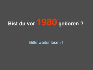 Bist du vor 1980 geboren ?