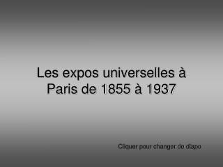 Les expos universelles à Paris de 1855 à 1937