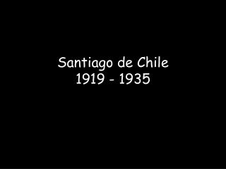 Santiago de Chile 1919 - 1935
