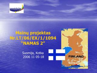 Mainų projektas Nr.LT/06/EX/1/1094 “NAMAS 2” Suomija, Kotka 2006 11 05-18