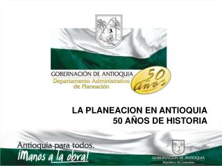 LA PLANEACION EN ANTIOQUIA 50 AÑOS DE HISTORIA