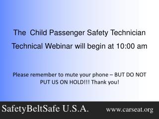 The Child Passenger Safety Technician Technical Webinar will begin at 10:00 am