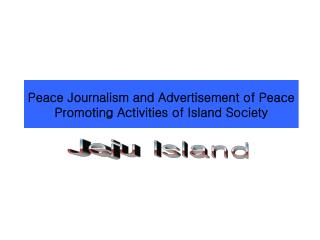 Peace Journalism and Advertisement of Peace Promoting Activities of Island Society