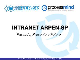 INTRANET ARPEN-SP Passado, Presente e Futuro...