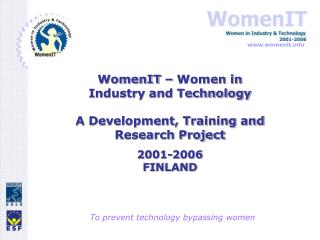 WomenIT – Women in Industry and Technology A Development, Training and Research Project 2001-2006 FINLAND