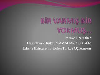 BİR VARMIŞ BİR YOKMUŞ…